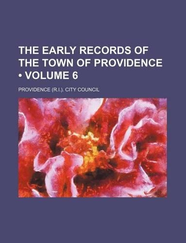 The Early Records of the Town of Providence (Volume 6)