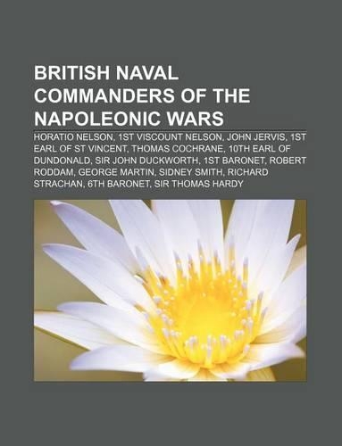 British Naval Commanders of the Napoleonic Wars: Horatio Nelson, 1st Viscount Nelson, John Jervis, 1st Earl of St Vincent, Thomas Cochrane(English)
