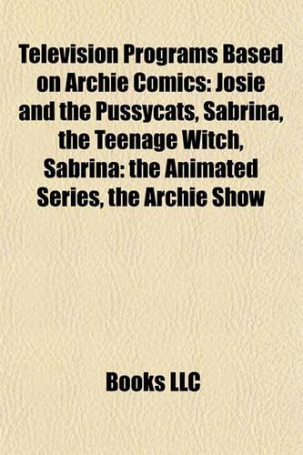 Television Programs Based on Archie Comics: Josie and the Pussycats, Sabrina, the Teenage Witch, Sabrina: The Animated Series, the Archie Show(English)