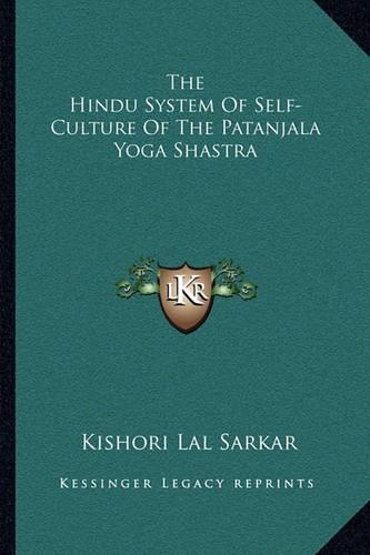 The Hindu System Of Self-Culture Of The Patanjala Yoga Shastra