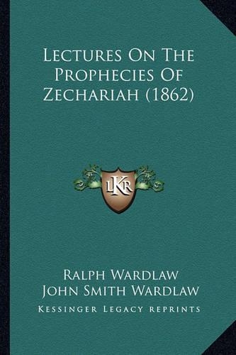 Lectures On The Prophecies Of Zechariah (1862)