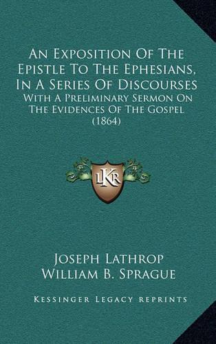 An Exposition of the Epistle to the Ephesians, in a Series of Discourses