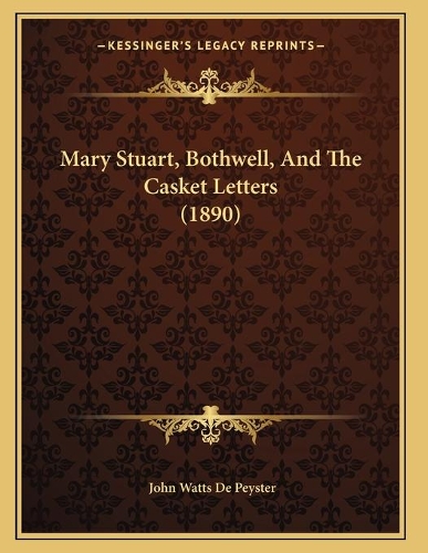 Mary Stuart, Bothwell, And The Casket Letters (1890)