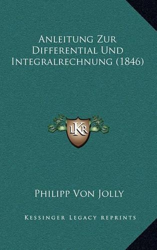 Anleitung Zur Differential Und Integralrechnung (1846): (German)