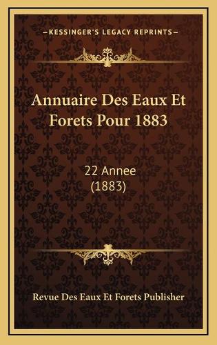 Annuaire Des Eaux Et Forets Pour 1883: 22 Annee (1883)