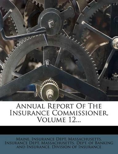 Annual Report of the Insurance Commissioner, Volume 12...: (English)