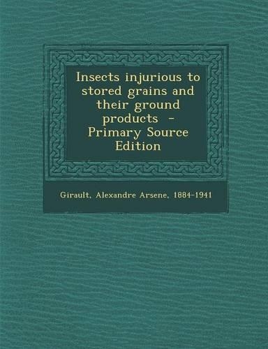 Insects Injurious to Stored Grains and Their Ground Products