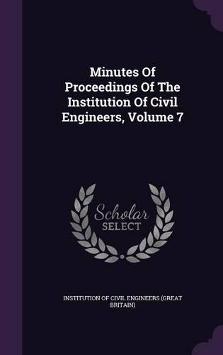 Minutes of Proceedings of the Institution of Civil Engineers, Volume 7