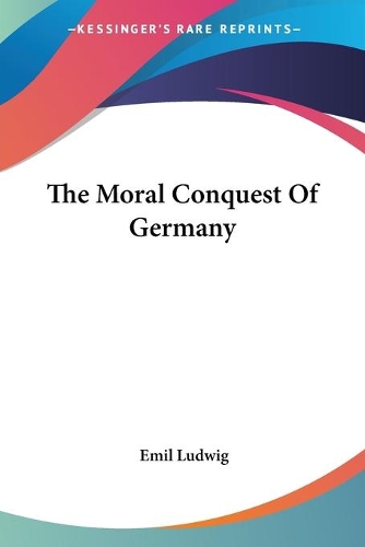 The Moral Conquest Of Germany: (English)