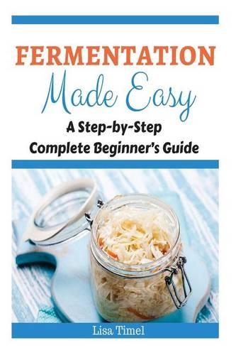 Fermentation Made Easy: A Step-by-Step Complete Beginner's Guide(English)