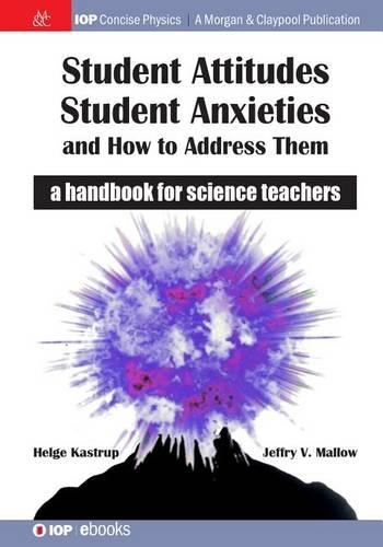 Student Attitudes, Student Anxieties, and How to Address Them: A Handbook for Science Teachers(Iop Concise Physics)