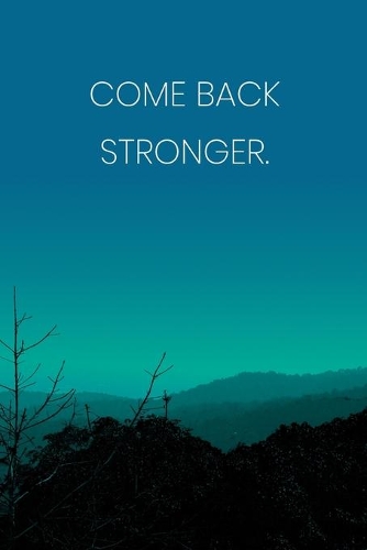 Inspirational Quote Notebook - 'Come Back Stronger.' - Inspirational Journal to Write in - Inspirational Quote Diary