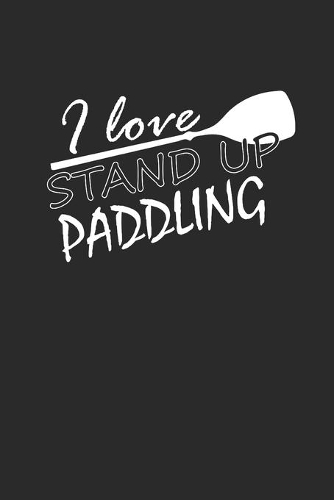 I Love Stand Up Paddling