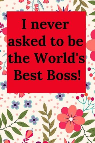 I Never Asked to Be the World's Best Boss!