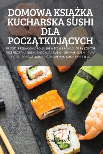 Domowa KsiĄŻka Kucharska Sushi Dla PoczĄtkujĄcych