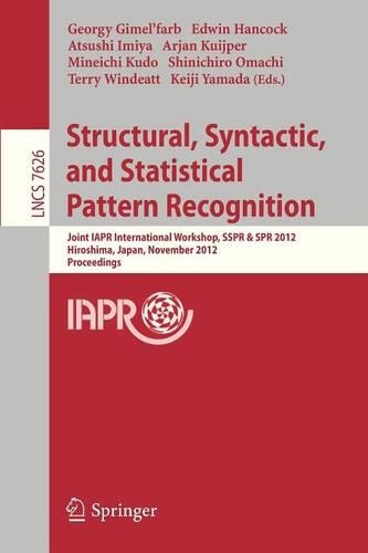 Structural, Syntactic, and Statistical Pattern Recognition: Joint IAPR International Workshop, SSPR & SPR 2012, Hiroshima, Japan, November 7-9, 2012, Proceedings(Image Processing, Computer Vision, Pattern Recognition, and Graphics)