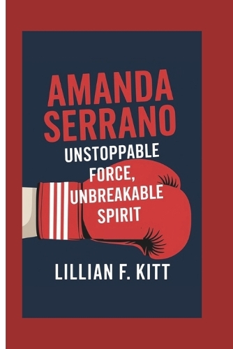 Amanda Serrano: Unstoppable Force, Unbreakable Spirit