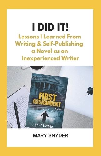 I Did It!: Lessons I Learned From Writing & Self-Publishing a Novel as an Inexperienced Writer