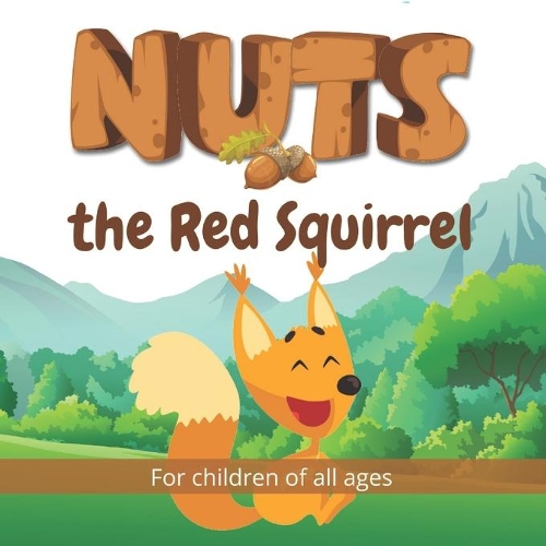 Nuts the Red Squirrel: Follow the adventures of Nuts the Red Squirrel in this beautifully illustrated children's book.(Wonderful Children's Books)
