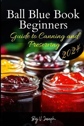 Ball Blue Book Beginners Guide to Canning and Preserving 2024
