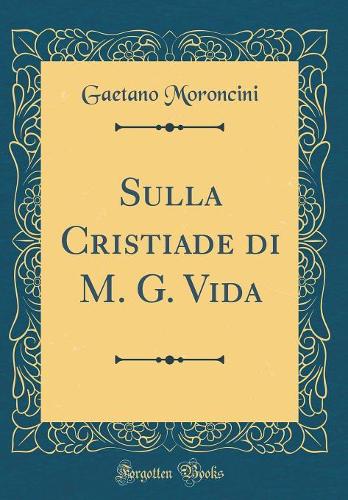 Sulla Cristiade di M. G. Vida (Classic Reprint)