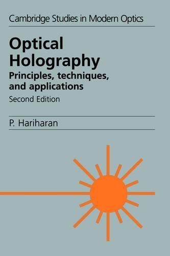 Optical Holography: Principles, Techniques and Applications(Series Number 20 Cambridge Studies in Modern Optics)