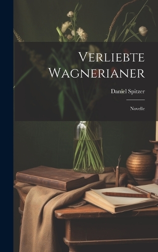Verliebte Wagnerianer: Novelle