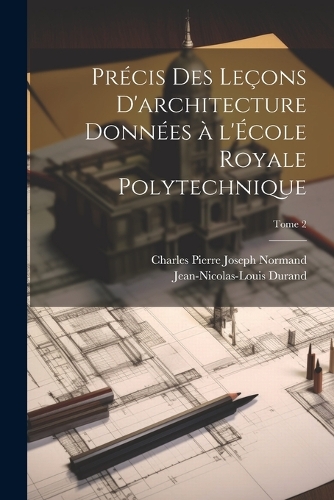 Pre´cis des lec¸ons d'architecture donne´es a` l'E´cole royale polytechnique; Tome 2