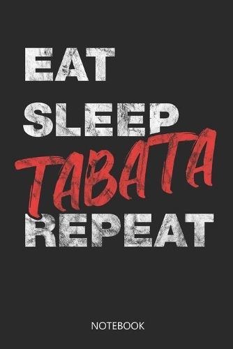 Eat Sleep Tabata Repeat Notebook