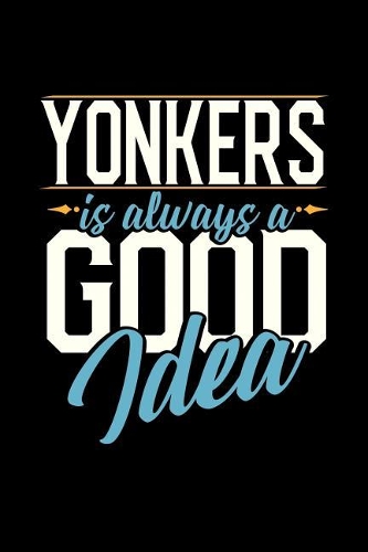 Yonkers Is Always a Good Idea: 6x9 inches college ruled notebook, 120 Pages, Composition Book and Journal, perfect gift idea for everyone whose favorite city is Yonkers