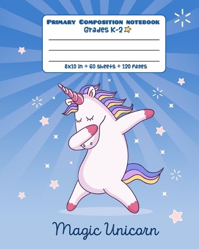 Primary Composition Notebook Grades K-2 - Magic Unicorn: Picture drawing and Dash Mid Line hand writing paper(3 Primary Composition Journal Unicorn)