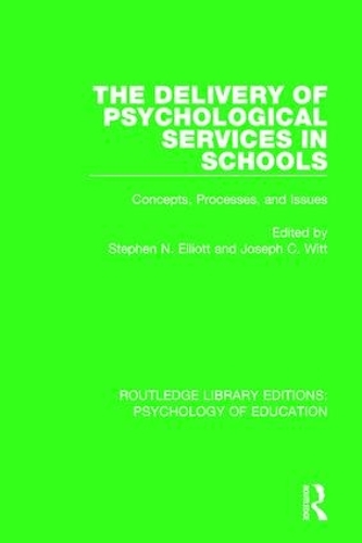 The Delivery of Psychological Services in Schools: Concepts, Processes, and Issues(Routledge Library Editions: Psychology of Education)