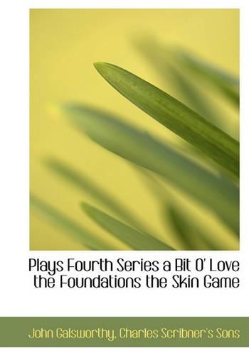 Plays Fourth Series a Bit O' Love the Foundations the Skin Game