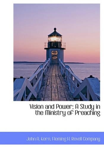 Vision and Power; A Study in the Ministry of Preaching
