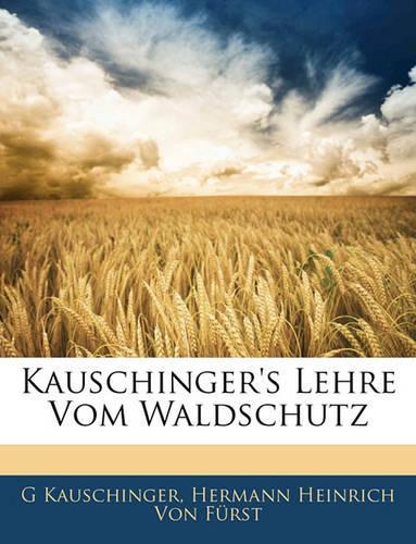 Kauschinger's Lehre Vom Waldschutz