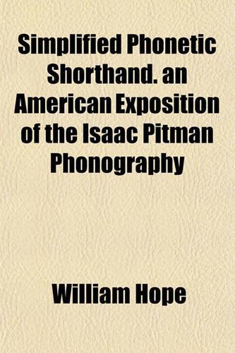 Simplified Phonetic Shorthand. an American Exposition of the Isaac Pitman Phonography