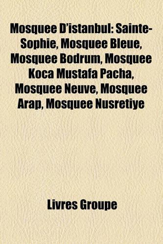 Mosque D'Istanbul: Sainte-Sophie, Mosque Bleue, Mosque Bodrum, Mosque Koca Mustafa Pacha, Mosque Neuve, Mosque Arap, Mosque Nusretiye(French)