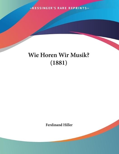 Wie Horen Wir Musik? (1881): (German)
