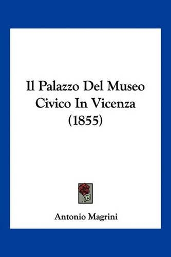 Il Palazzo Del Museo Civico In Vicenza (1855)