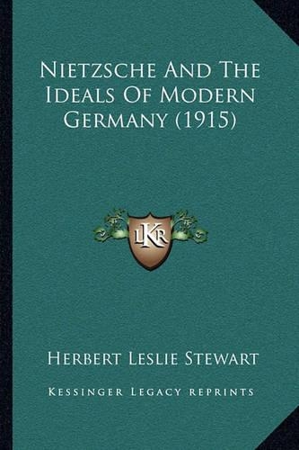 Nietzsche And The Ideals Of Modern Germany (1915): (English)