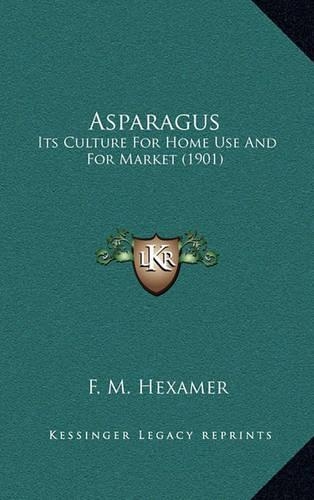Asparagus: Its Culture for Home Use and for Market (1901)(English)