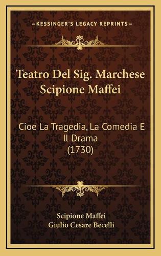 Teatro Del Sig. Marchese Scipione Maffei