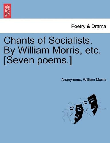 Chants of Socialists. by William Morris, Etc. [seven Poems.]: (English)