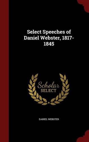 Select Speeches of Daniel Webster, 1817-1845