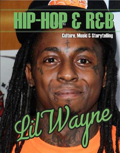 Lil Wayne: (Hip-Hop & R&b: Culture, Music & Storytelling)