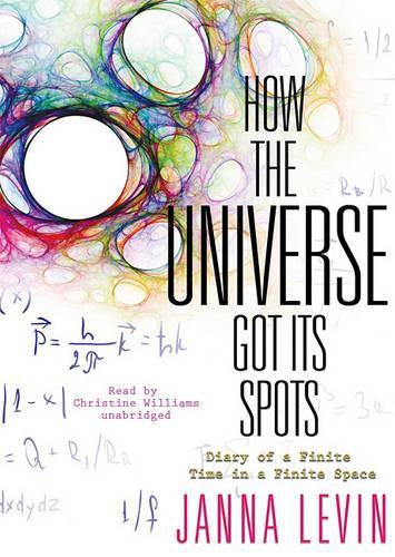 How the Universe Got Its Spots: Diary of a Finite Time in a Finite Space