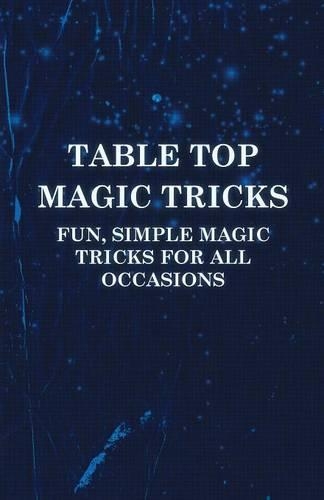 Table Top Magic Tricks - Fun, Simple Magic Tricks For All Occasions