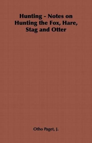 Hunting - Notes on Hunting the Fox, Hare, Stag and Otter
