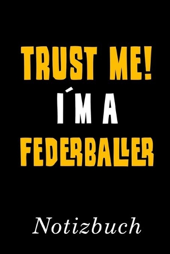 Trust Me I´m A Federballer Notizbuch