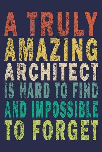 A Truly Amazing Architect Is Hard To Find And Impossible To Forget